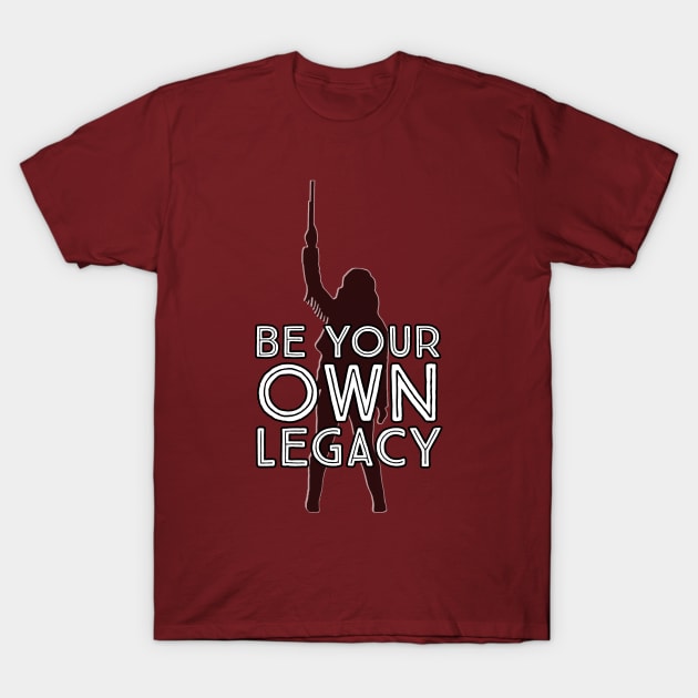 Be Your Own Legacy - Wynonna Earp T-Shirt by SurfinAly Design 